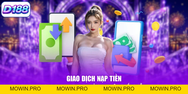 Nạp Tiền D188 | Xử Lý Giao Dịch Thần Tốc Trong Vòng 60s - Mowin